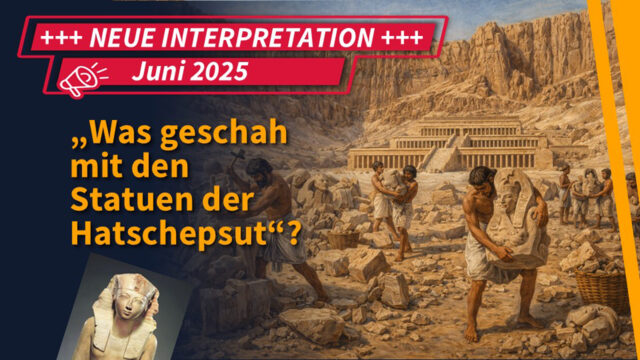 Funde & Fakten : „Was geschah mit den Statuen der Hatschepsut?“