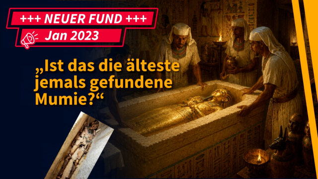 Funde & Fakten :„Ist das die älteste jemals gefundene Mumie?“