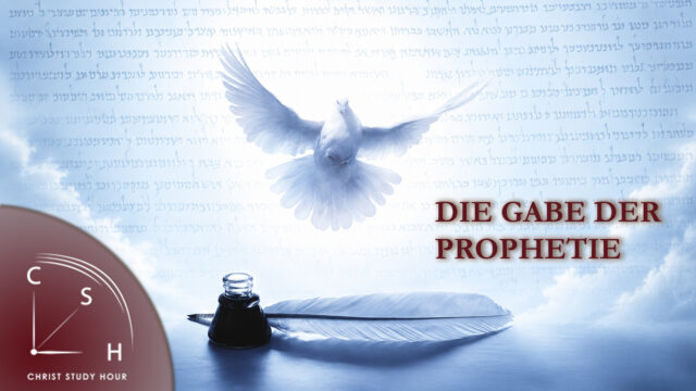 Christ Study Hour – die Gabe der Prophetie: 1. Der Schöpfer spricht